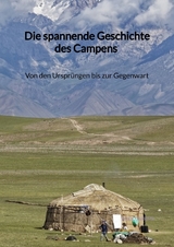 Die spannende Geschichte des Campens - Von den Ursprüngen bis zur Gegenwart - Bodo Harms