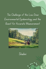 The Challenge of the Low Dose: Environmental Epidemiology and the Quest for Accurate Measurement -  Shalini