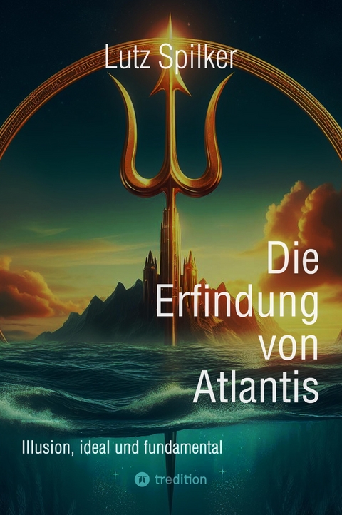 Die Erfindung von Atlantis - Lutz Spilker