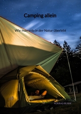 Camping allein - Wie man solo in der Natur überlebt - Konrad Blank