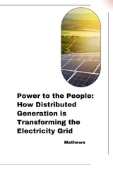 Power to the People: How Distributed Generation is Transforming the Electricity Grid -  Mathews