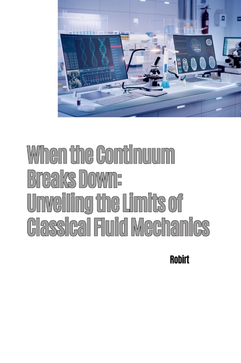 When the Continuum Breaks Down: Unveiling the Limits of Classical Fluid Mechanics -  Robirt