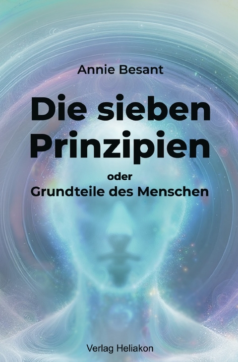 Die sieben Prinzipien oder Grundteile des Menschen - Annie Besant