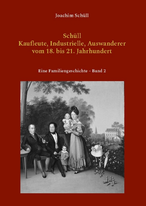 Schüll - Kaufleute, Industrielle, Auswanderer vom 18. bis 21. Jahrhundert - Joachim Schüll