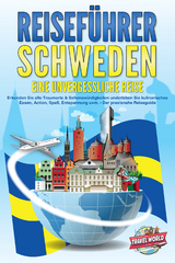 REISEFÜHRER Schweden - Eine unvergessliche Reise: Erkunden Sie alle Traumorte und Sehenswürdigkeiten und erleben Sie Kulinarisches, Action, Spaß, Entspannung uvm. - Der praxisnahe Reiseguide - Travel World