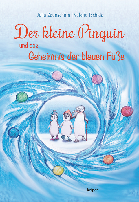 Der kleine Pinguin und das Geheimnis der blauen Füße - Julia Zaunschirm