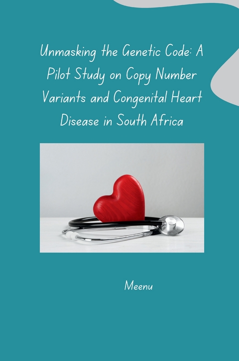 Unmasking the Genetic Code: A Pilot Study on Copy Number Variants and Congenital Heart Disease in South Africa -  Meenu