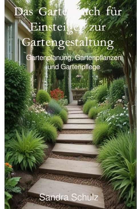 Das Gartenbuch für Einsteiger zur Gartengestaltung - Sandra Schulz