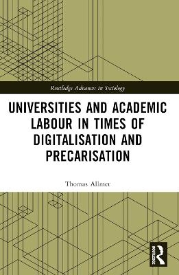 Universities and Academic Labour in Times of Digitalisation and Precarisation - Thomas Allmer