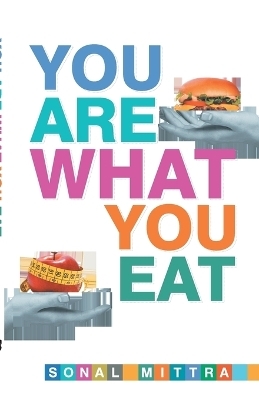 You Are What You Eat - Sonal Mittra