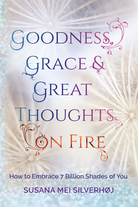 Goodness, Grace & Great Thoughts on Fire - Susana Mei Silverhøj