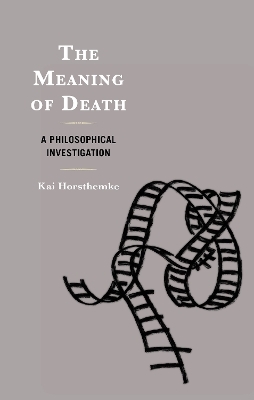 The Meaning of Death - Kai Horsthemke