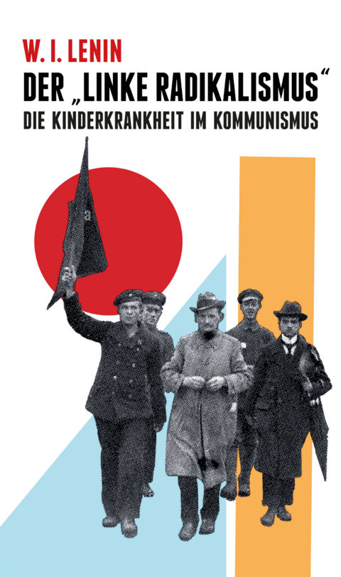 Der "Linke Radikalismus", die Kinderkrankheit im Kommunismus - Wladimir Iljitsch Lenin