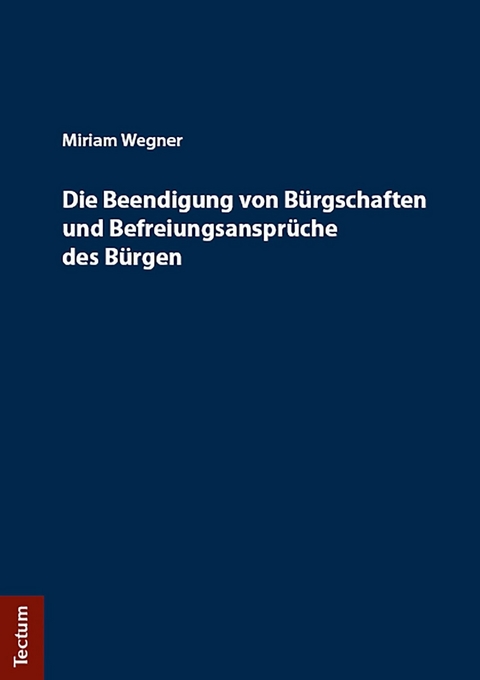 Die Beendigung von Bürgschaften und Befreiungsansprüche des Bürgen - Miriam Wegner