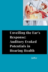 Unveiling the Ear's Response: Auditory Evoked Potentials in Hearing Health -  Jaffer