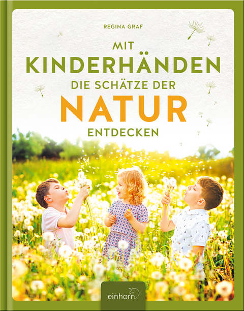 Mit Kinderhänden die Schätze der Natur entdecken - Regina Graf