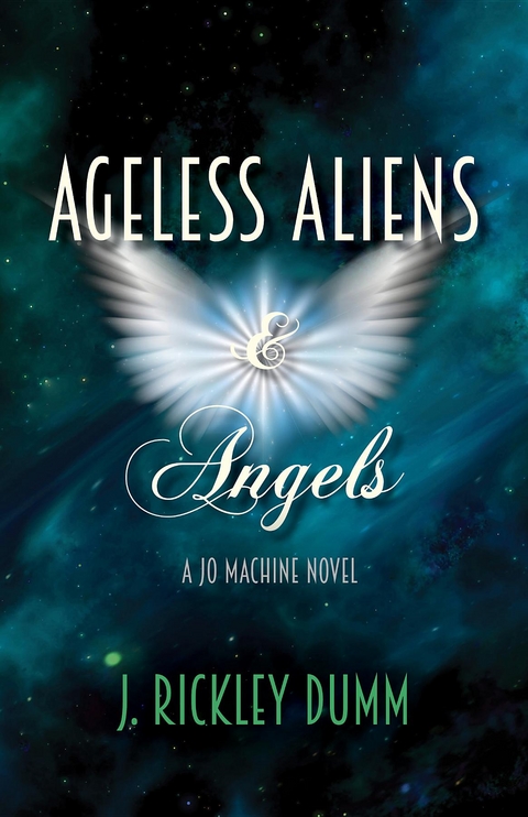 Ageless Aliens & Angels - J. Rickley Dumm