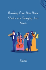 Breaking Free: How Home Studios are Changing Jazz Music -  Smith