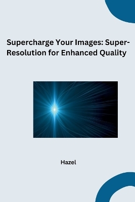 Supercharge Your Images: Super-Resolution for Enhanced Quality -  Hazel