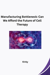 Manufacturing Bottleneck: Can We Afford the Future of Cell Therapy -  Kinky