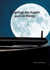 So gelingt das Angeln auch im Winter - Peter Hermann