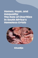 Homes, Hope, and Inequality: The Role of Charities in South Africa's Homeless Crisis -  Khadija