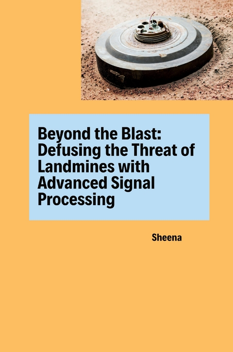 Beyond the Blast: Defusing the Threat of Landmines with Advanced Signal Processing -  Sheena