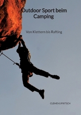 Outdoor Sport beim Camping - Von Klettern bis Rafting - Clemens Fritsch