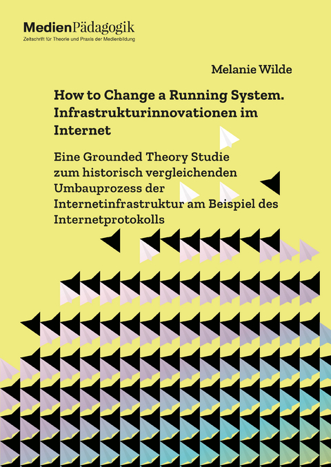 How to Change a Running System. Infrastrukturinnovationen im Internet - Melanie Wilde