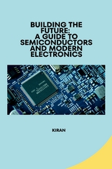 Building the Future: A Guide to Semiconductors and Modern Electronics -  Kiran