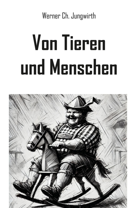 Von Tieren und Menschen - Werner Ch. Jungwirth