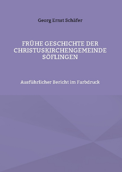 Frühe Geschichte der Christuskirchengemeinde Söflingen - Georg Ernst Schäfer