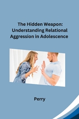 The Hidden Weapon: Understanding Relational Aggression in Adolescence -  Perry