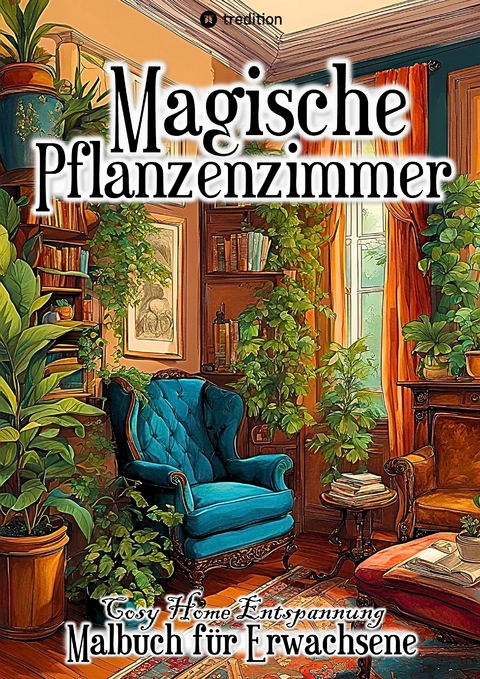 Magische Pflanzenzimmer Cosy Home Malbuch für Erwachsene, Frauen, Jugendliche - Tarris Kidd