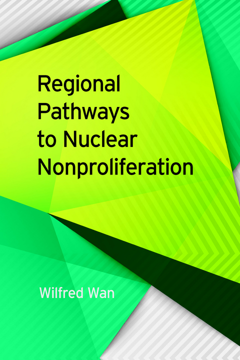 Regional Pathways to Nuclear Nonproliferation -  Wilfred Wan