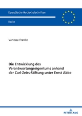 Die Entwicklung des Verantwortungseigentums anhand der Carl-Zeiss-Stiftung unter Ernst Abbe - Vanessa Franke