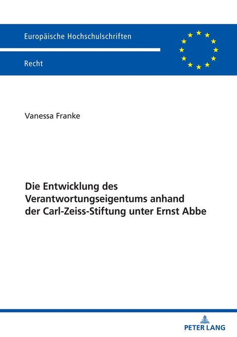 Die Entwicklung des Verantwortungseigentums anhand der Carl-Zeiss-Stiftung unter Ernst Abbe - Vanessa Franke