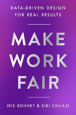 Make Work Fair - Iris Bohnet, Siri Chilazi