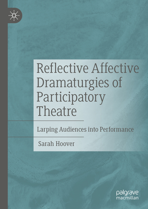 Reflective Affective Dramaturgies of Participatory Theatre - Sarah Hoover