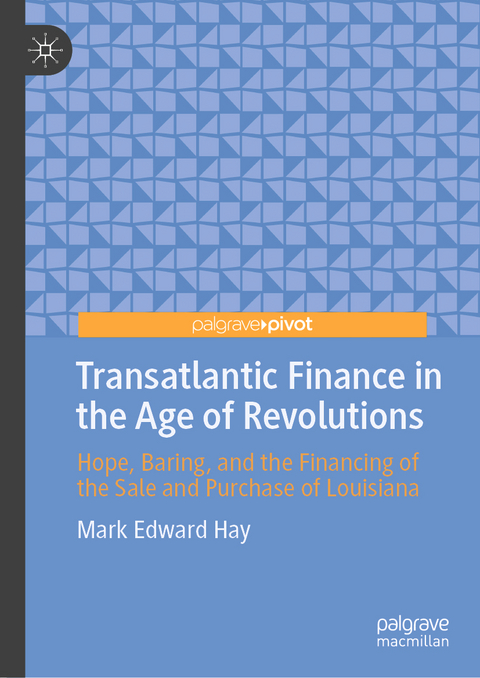 Transatlantic Finance in the Age of Revolutions - Mark Edward Hay