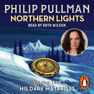 Northern Lights: His Dark Materials 1 - Philip Pullman; Ruth Wilson