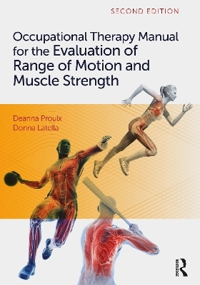 Occupational Therapy Manual for the Evaluation of Range of Motion and Muscle Strength - Deanna Proulx, Donna Latella