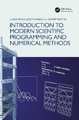 Introduction to Modern Scientific Programming and Numerical Methods - Lubos Brieda, Joseph Wang, Robert Martin