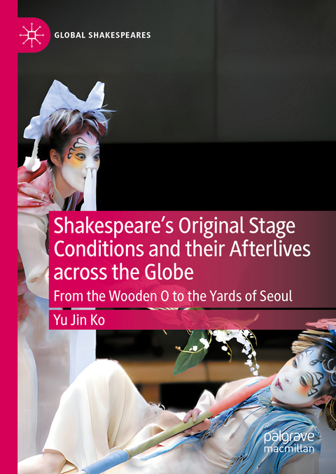 Shakespeare's Original Stage Conditions and their Afterlives across the Globe - Yu Jin Ko