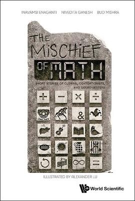 Mischief Of Math, The: Short Stories Of Clowns, Contortionists, And Court-jesters - Inavamsi Enaganti, Nivedita Ganesh, Bud Mishra