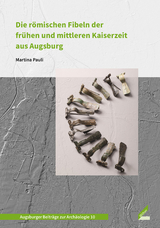 Die römischen Fibeln der frühen und mittleren Kaiserzeit aus Augsburg - Martina Pauli