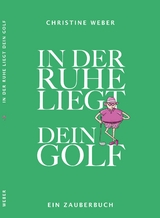 In der Ruhe liegt dein Golf - Christine Weber