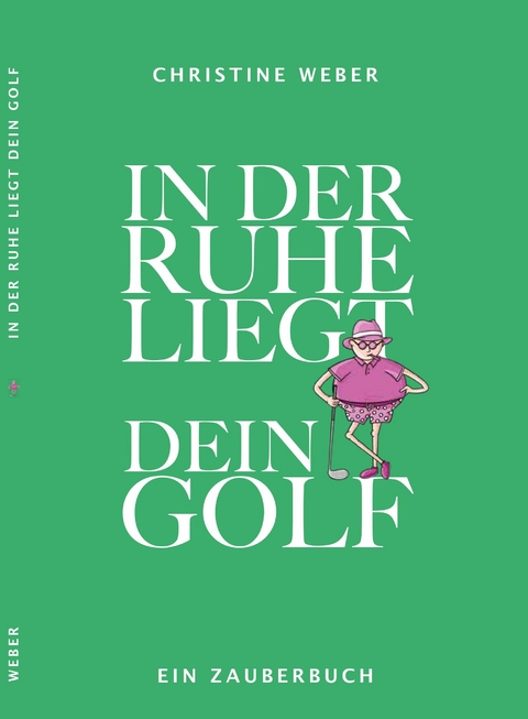 In der Ruhe liegt dein Golf - Christine Weber