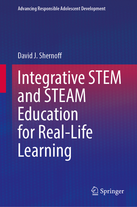 Integrative STEM and STEAM Education for Real-Life Learning - David J. Shernoff