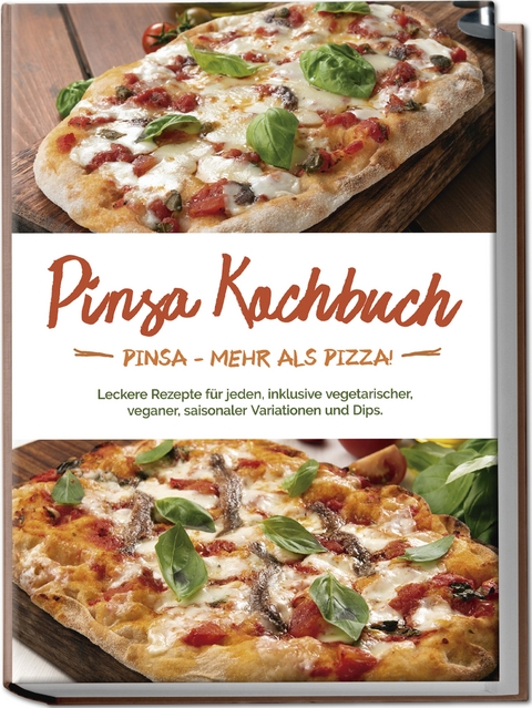 Pinsa Kochbuch: Pinsa - mehr als Pizza! Leckere Rezepte für jeden, inklusive vegetarischer, veganer, saisonaler Variationen und Dips. - Francesco Russo